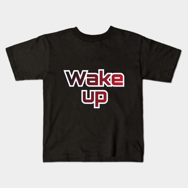 wake up Kids T-Shirt by YOUNESTYLE